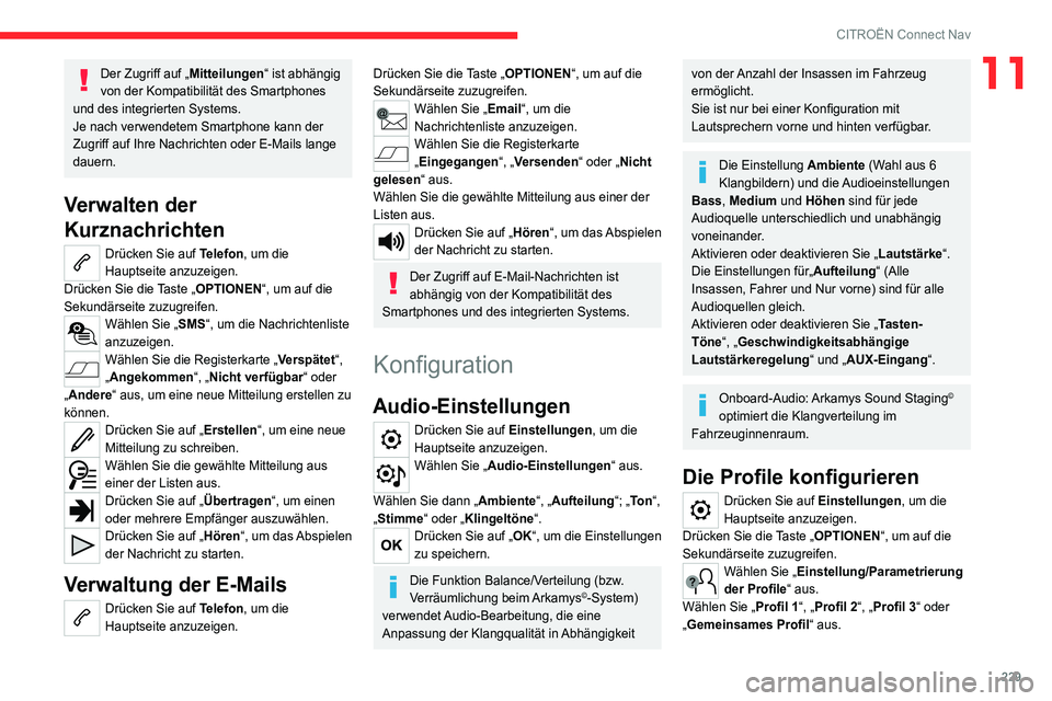 CITROEN C4 2021  Betriebsanleitungen (in German) 229
CITROËN Connect Nav
11Der Zugriff auf „Mitteilungen“ ist abhängig 
von der Kompatibilität des Smartphones 
und des integrierten Systems.
Je nach verwendetem Smartphone kann der 
Zugriff auf