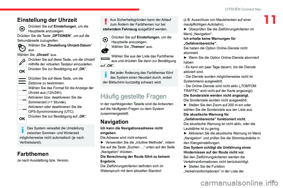 CITROEN C4 2021  Betriebsanleitungen (in German) 231
CITROËN Connect Nav
11Einstellung der Uhrzeit
Drücken Sie auf Einstellungen, um die 
Hauptseite anzuzeigen.
Drücken Sie die Taste „OPTIONEN“, um auf die 
Sekundärseite zuzugreifen.
Wählen