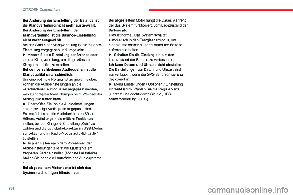 CITROEN C4 2021  Betriebsanleitungen (in German) 234
CITROËN Connect Nav
Bei Änderung der Einstellung der Balance ist 
die Klangverteilung nicht mehr ausgewählt.
Bei Änderung der Einstellung der 
Klangverteilung ist die Balance-Einstellung 
nich