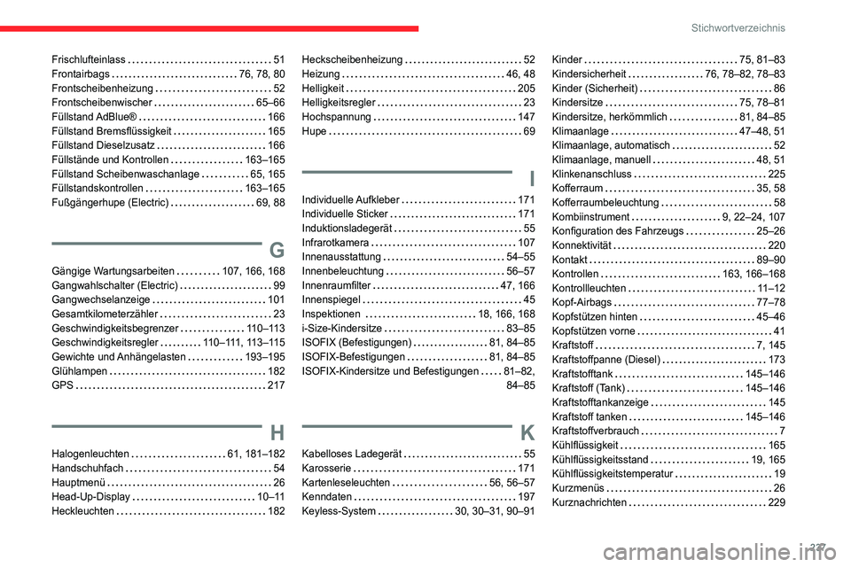 CITROEN C4 2021  Betriebsanleitungen (in German) 237
Stichwortverzeichnis
Frischlufteinlass    51
Frontairbags     
76, 78, 80
Frontscheibenheizung
    
52
Frontscheibenwischer
    
65–66
Füllstand AdBlue®
    
166
Füllstand Bremsflüssigkeit
 