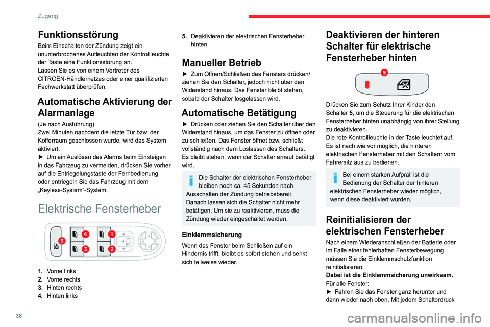 CITROEN C4 2021  Betriebsanleitungen (in German) 38
Zugang 
Funktionsstörung
Beim Einschalten der Zündung zeigt ein 
ununterbrochenes Aufleuchten der Kontrollleuchte 
der Taste eine Funktionsstörung an.
Lassen Sie es von einem Vertreter des 
CITR