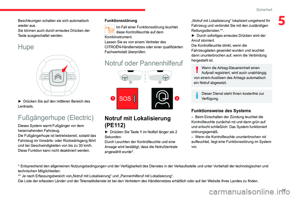 CITROEN C4 2021  Betriebsanleitungen (in German) 69
Sicherheit
5Beschleunigen schalten sie sich automatisch 
wieder aus.
Sie können auch durch erneutes Drücken der 
Taste ausgeschaltet werden.
Hupe 
 
► Drücken Sie auf den mittleren Bereich des