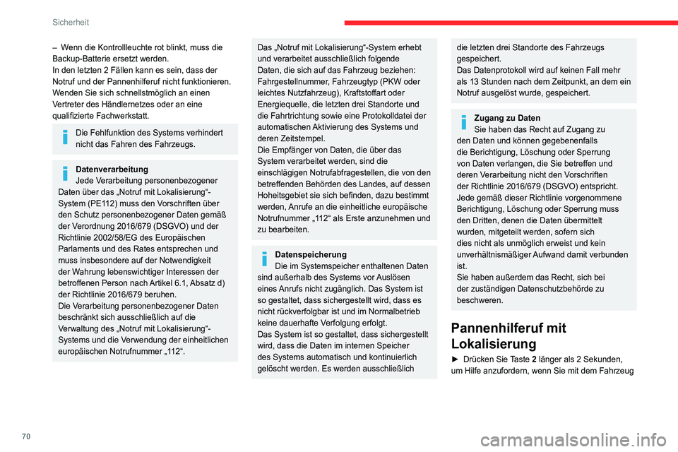 CITROEN C4 2021  Betriebsanleitungen (in German) 70
Sicherheit
– Wenn die Kontrollleuchte rot blinkt, muss die 
Backup-Batterie ersetzt werden.
In den letzten 2  Fällen kann es sein, dass der 
Notruf und der Pannenhilferuf nicht funktionieren.
We