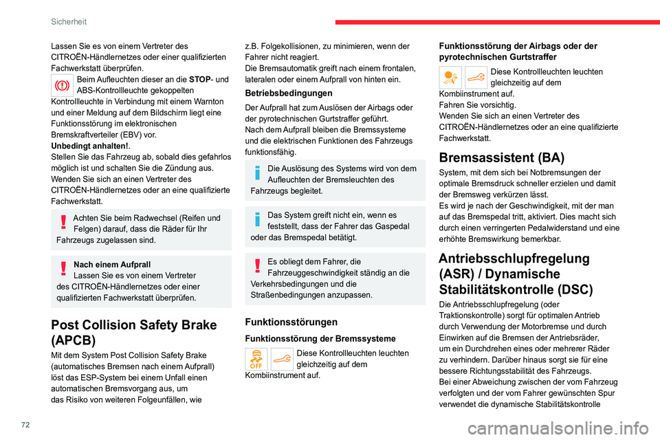 CITROEN C4 2021  Betriebsanleitungen (in German) 72
Sicherheit
automatisch die Motorbremse und wirkt auf 
die Bremse eines oder mehrerer Räder, um 
das Fahrzeug innerhalb der Grenzen der 
physikalischen Gesetze wieder in die gewünschte 
Spur zu le