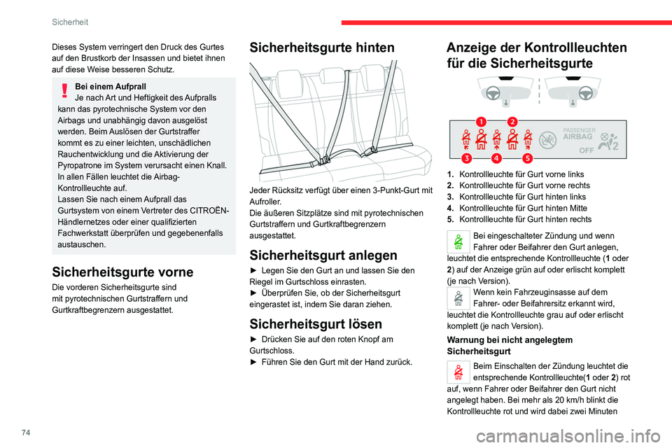 CITROEN C4 2021  Betriebsanleitungen (in German) 74
Sicherheit
lang von einem akustischen Signal mit 
ansteigender Lautstärke begleitet. Nach Ablauf der 
zwei Minuten leuchtet die Kontrollleuchte 
ununterbrochen rot, bis der Gurt angelegt wird.
War