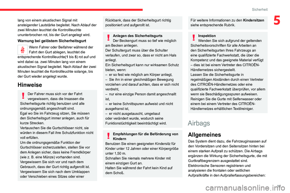 CITROEN C4 2021  Betriebsanleitungen (in German) 75
Sicherheit
5lang von einem akustischen Signal mit 
ansteigender Lautstärke begleitet. Nach Ablauf der 
zwei Minuten leuchtet die Kontrollleuchte 
ununterbrochen rot, bis der Gurt angelegt wird.
Wa