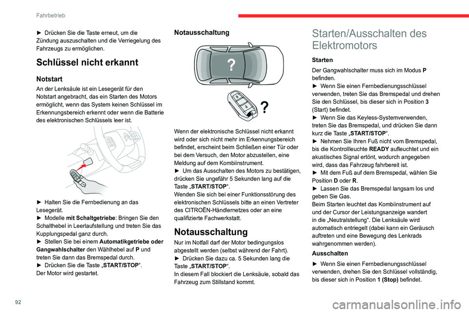 CITROEN C4 2021  Betriebsanleitungen (in German) 92
Fahrbetrieb
► Wenn Sie das Keyless-System verwenden, 
drücken Sie auf die Taste „START/STOP“.
Stellen Sie vor Verlassen des Fahrzeugs 
Folgendes sicher:
–  Der Gangwahlschalter befindet si