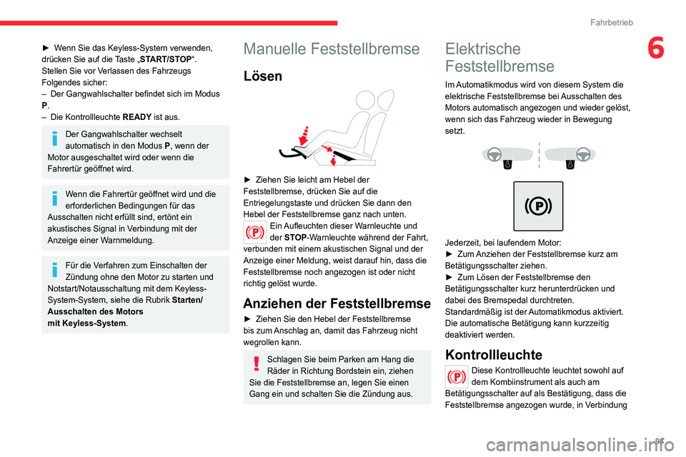 CITROEN C4 2021  Betriebsanleitungen (in German) 93
Fahrbetrieb
6► Wenn Sie das Keyless-System verwenden, 
drücken Sie auf die Taste „START/STOP“.
Stellen Sie vor Verlassen des Fahrzeugs 
Folgendes sicher:
– 
Der Gangwahlschalter befindet s