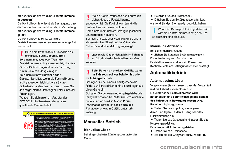 CITROEN C4 2021  Betriebsanleitungen (in German) 94
Fahrbetrieb
► Lassen Sie das Bremspedal los und treten Sie 
das Gaspedal.
Bei einem Gangwahlschalter
►  Treten Sie auf das Bremspedal.
►  Stellen Sie die Gangwahl auf D, B oder R.
►  Lassen