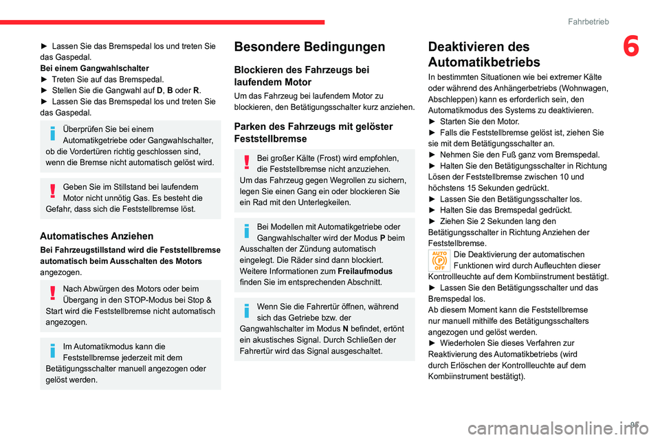 CITROEN C4 2021  Betriebsanleitungen (in German) 95
Fahrbetrieb
6► Lassen Sie das Bremspedal los und treten Sie 
das Gaspedal.
Bei einem Gangwahlschalter
►
 
T
 reten Sie auf das Bremspedal.
►
 
Stellen Sie die Gangwahl auf 
 D, B oder R.
►
