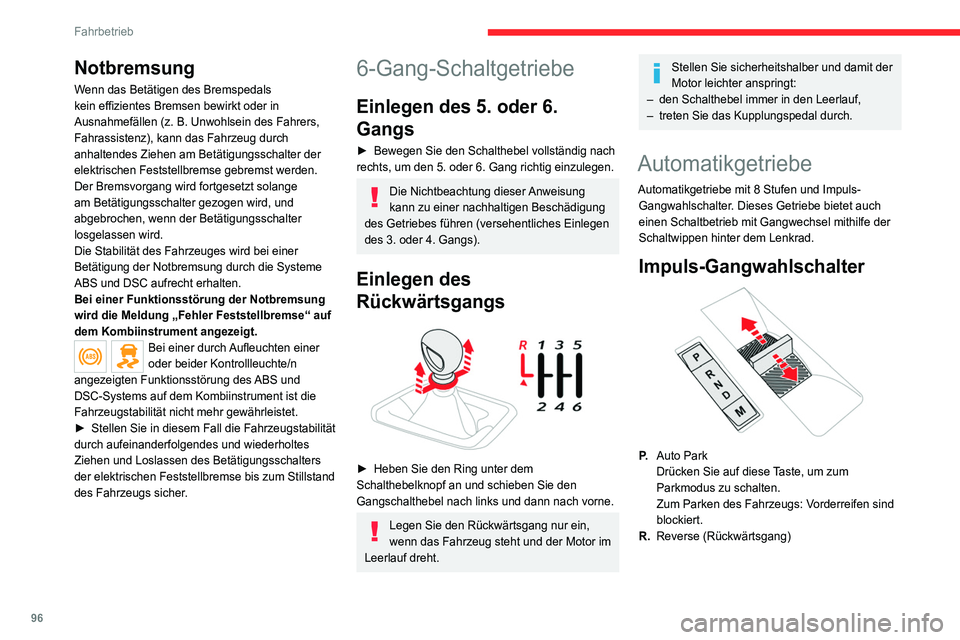 CITROEN C4 2021  Betriebsanleitungen (in German) 96
Fahrbetrieb
Notbremsung
Wenn das Betätigen des Bremspedals 
kein effizientes Bremsen bewirkt oder in 
Ausnahmefällen (z.  B. Unwohlsein des Fahrers, 
Fahrassistenz), kann das Fahrzeug durch 
anha