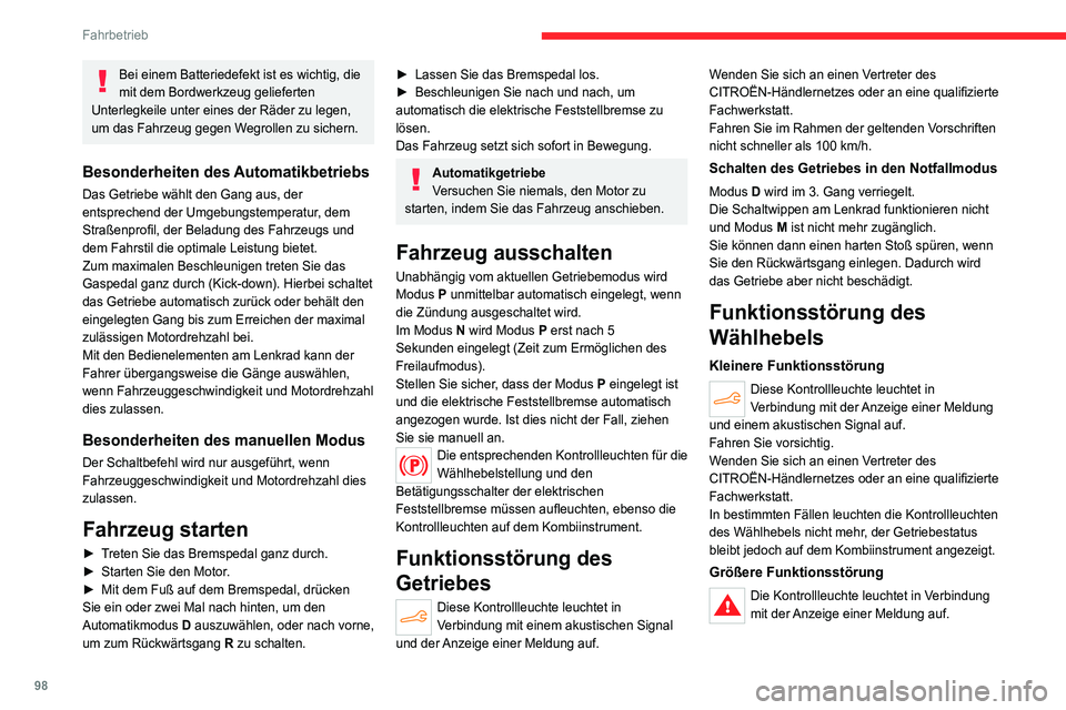 CITROEN C4 2021  Betriebsanleitungen (in German) 98
Fahrbetrieb
Unbedingt anhalten!.
Stellen Sie das Fahrzeug ab, sobald dies 
gefahrlos möglich ist und schalten Sie die 
Zündung aus.
Wenden Sie sich an einen Vertreter des 
CITROËN-Händlernetzes