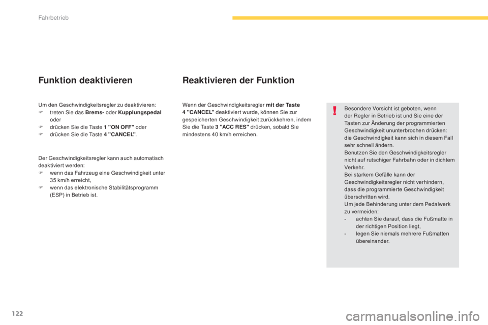 CITROEN C4 AIRCROSS 2016 Betriebsanleitungen (in German) 122
C4-Aircross_de_Chap04_conduite_ed01-2014
Besondere Vorsicht ist geboten, wenn
der Regler in Betrieb ist und si e eine der
Tasten zur Änderung der programmier ten
Geschwindigkeit ununterbrochen CITROEN C4 AIRCROSS 2016 Betriebsanleitungen (in German) 122
C4-Aircross_de_Chap04_conduite_ed01-2014
Besondere Vorsicht ist geboten, wenn
der Regler in Betrieb ist und si e eine der
Tasten zur Änderung der programmier ten
Geschwindigkeit ununterbrochen