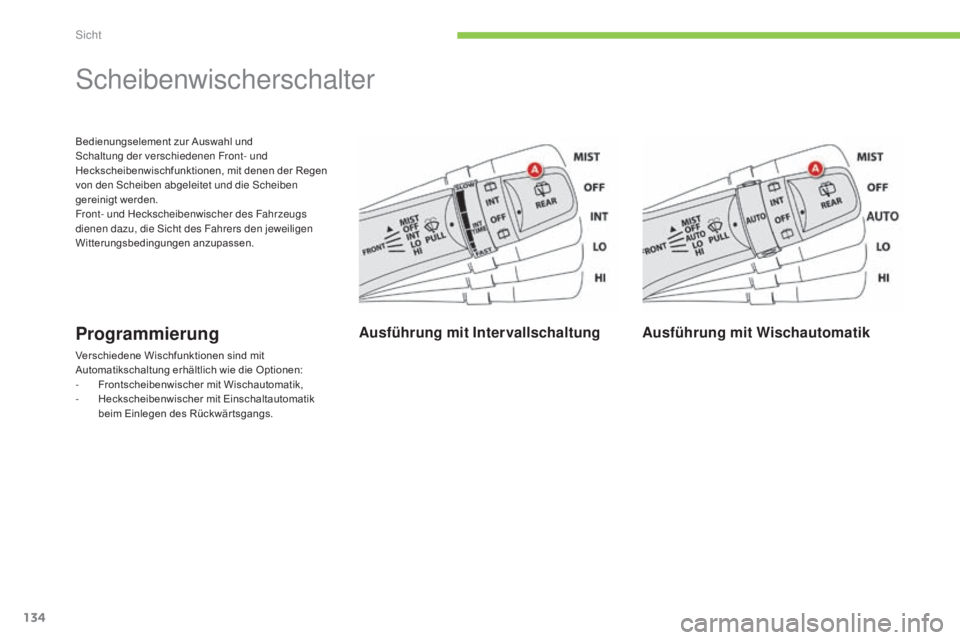 CITROEN C4 AIRCROSS 2016  Betriebsanleitungen (in German) 134
C4-Aircross_de_Chap05_visibilite_ed01-2014
Bedienungselement zur Auswahl und schaltung der verschiedenen Front- und 
Heckscheibenwischfunktionen, mit denen der Regen 
von den 
s
c
 heiben abgeleit