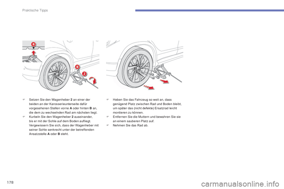 CITROEN C4 AIRCROSS 2016  Betriebsanleitungen (in German) 178
C4-Aircross_de_Chap07_info-pratiques_ed01-2014
F  setzen si e den Wagenheber 2   an einer der 
beiden an der Karosserieunterseite dafür 
vorgesehenen 
s
t
 ellen vorne A oder hinten B an, 
die de