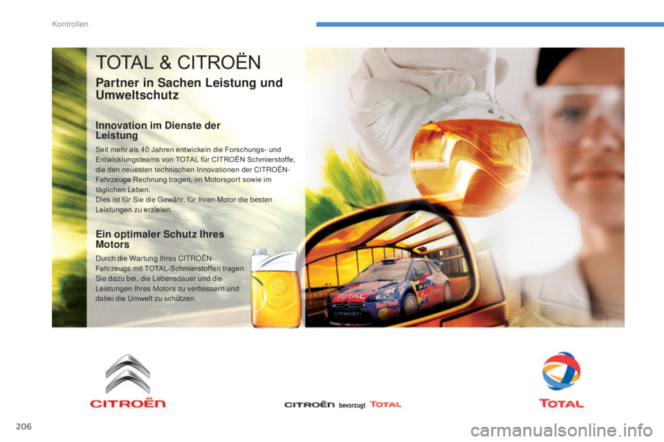 CITROEN C4 AIRCROSS 2016  Betriebsanleitungen (in German) 206
C4-Aircross_de_Chap08_verifications_ed01-2014
TOTAL & CITROËN
Partner in Sachen Leistung und 
Umweltschutz
Innovation im Dienste der  
Leistung
Seit mehr als 40 Jahren entwickeln die Forschungs- 