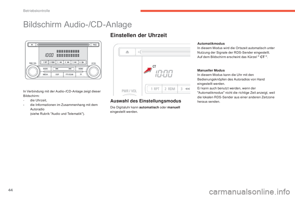 CITROEN C4 AIRCROSS 2016  Betriebsanleitungen (in German) 44
Bildschirm Audio-/CD-Anlage
In Verbindung mit der Audio-/CD -Anlage zeigt dieser 
Bildschirm:
- 
d
 ie  u
h
 rzeit,
-
 
d
 ie Informationen im Zusammenhang mit dem 
Autoradio
 (

siehe Rubrik "