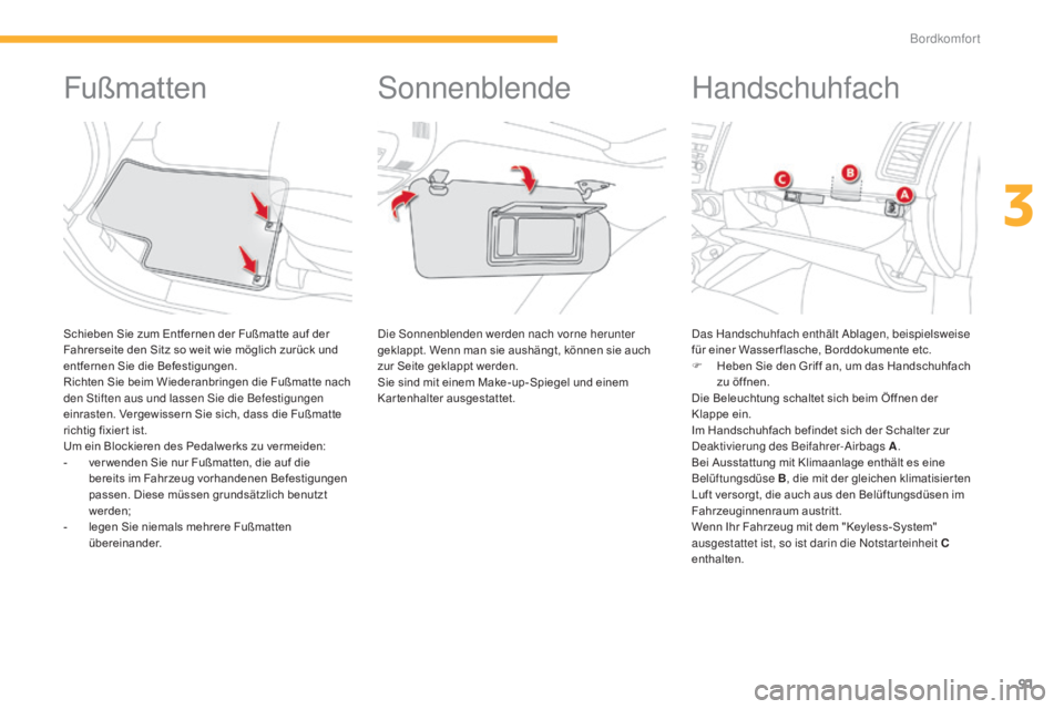 CITROEN C4 AIRCROSS 2016 Betriebsanleitungen (in German) 91
C4-Aircross_de_Chap03_confort_ed01-2014
Fußmatten
Schieben Sie zum Entfernen der Fußmatte auf der
Fahrerseite den Sitz so weit wie möglich zurück und
entfernen Sie die Befestigungen.
Richten CITROEN C4 AIRCROSS 2016 Betriebsanleitungen (in German) 91
C4-Aircross_de_Chap03_confort_ed01-2014
Fußmatten
Schieben Sie zum Entfernen der Fußmatte auf der
Fahrerseite den Sitz so weit wie möglich zurück und
entfernen Sie die Befestigungen.
Richten