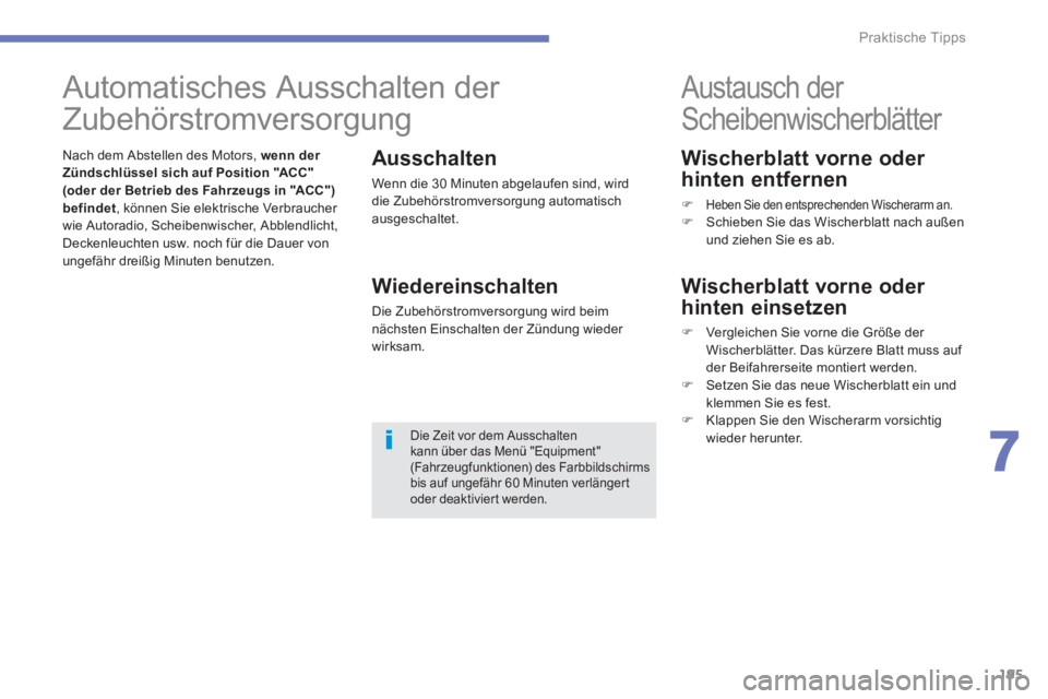 CITROEN C4 AIRCROSS 2013  Betriebsanleitungen (in German) 195
7
Praktische Tipps
   
Wischerblatt vorne oder 
hinten entfernen 
   
 
�) 
 Heben Sie den entsprechenden Wischerarm an.  
 
�) 
  Schieben Sie das Wischerblatt nach außen 
und ziehen Sie es ab. 