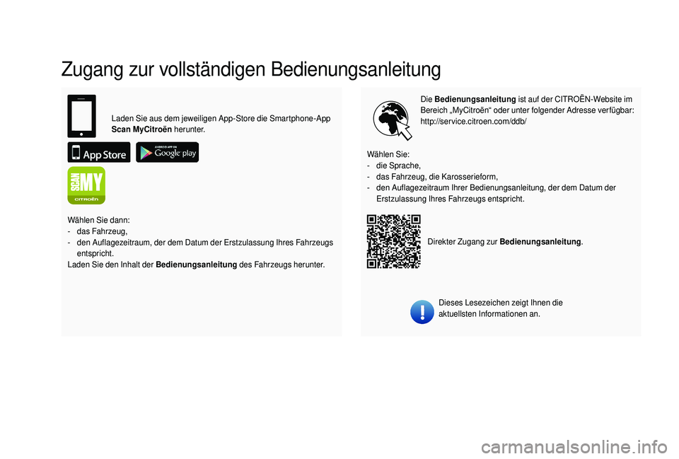 CITROEN C4 CACTUS 2019  Betriebsanleitungen (in German) Zugang zur vollständigen Bedienungsanleitung
Die Bedienungsanleitung  ist auf der CITROËN-Website im 
Bereich „MyCitroën“ oder unter folgender Adresse verfügbar:
http://service.citroen.com/ddb