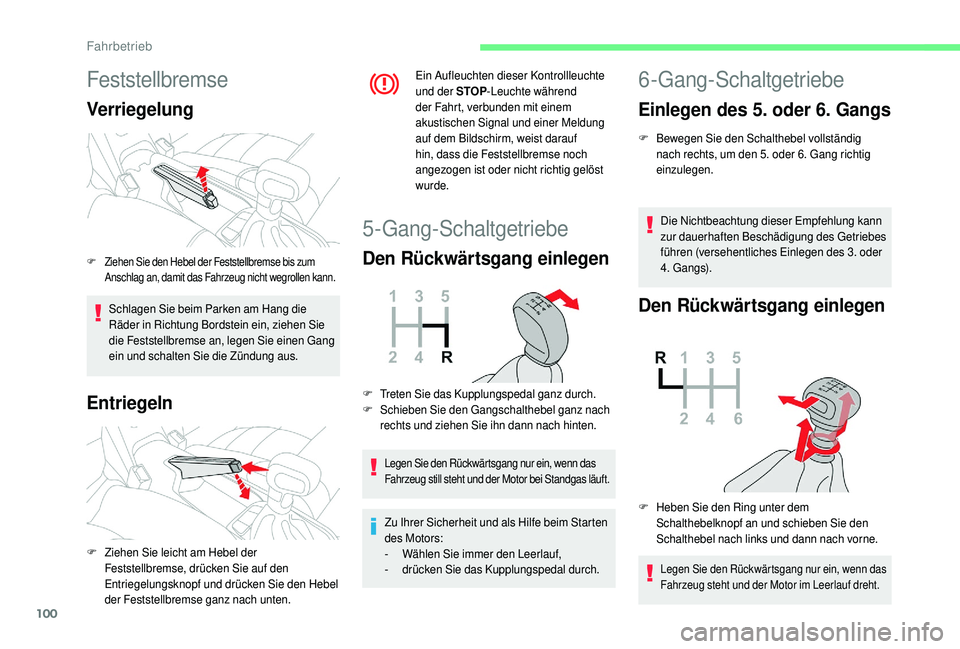 CITROEN C4 CACTUS 2019  Betriebsanleitungen (in German) 100
Feststellbremse
Verriegelung
Schlagen Sie beim Parken am Hang die 
Räder in Richtung Bordstein ein, ziehen Sie 
die Feststellbremse an, legen Sie einen Gang 
ein und schalten Sie die Zündung aus