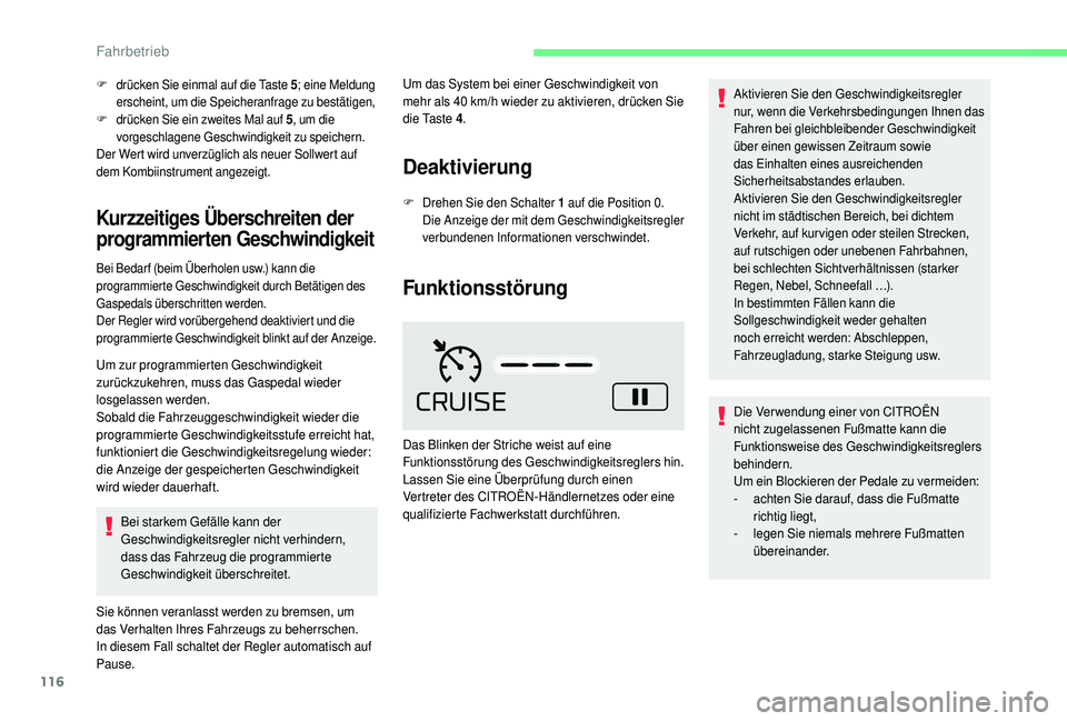 CITROEN C4 CACTUS 2019  Betriebsanleitungen (in German) 116
F drücken Sie einmal auf die Taste 5; eine Meldung 
erscheint, um die Speicheranfrage zu bestätigen,
F
 d

rücken Sie ein zweites Mal auf 5 , um die 
vorgeschlagene Geschwindigkeit zu speichern