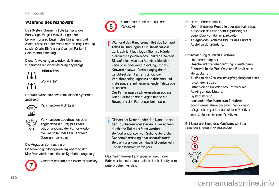 CITROEN C4 CACTUS 2019  Betriebsanleitungen (in German) 130
7
5
Während des Manövers
Das System übernimmt die Lenkung des 
Fahrzeugs. Es gibt Anweisungen zur 
Lenkrichtung zu Beginn des Einfahrens und 
Ausfahrens bei einer Parklücke in Längsrichtung 
