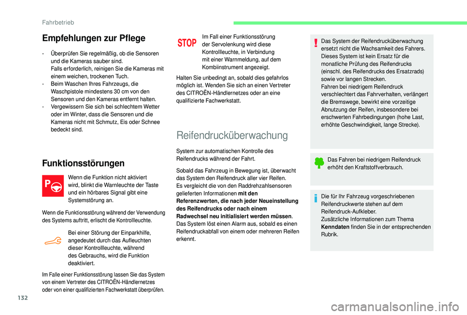 CITROEN C4 CACTUS 2019  Betriebsanleitungen (in German) 132
Empfehlungen zur Pflege
- Überprüfen Sie regelmäßig, ob die Sensoren und die Kameras sauber sind.
Falls er forderlich, reinigen Sie die Kameras mit 
einem weichen, trockenen Tuch.
-
 
B
 eim W