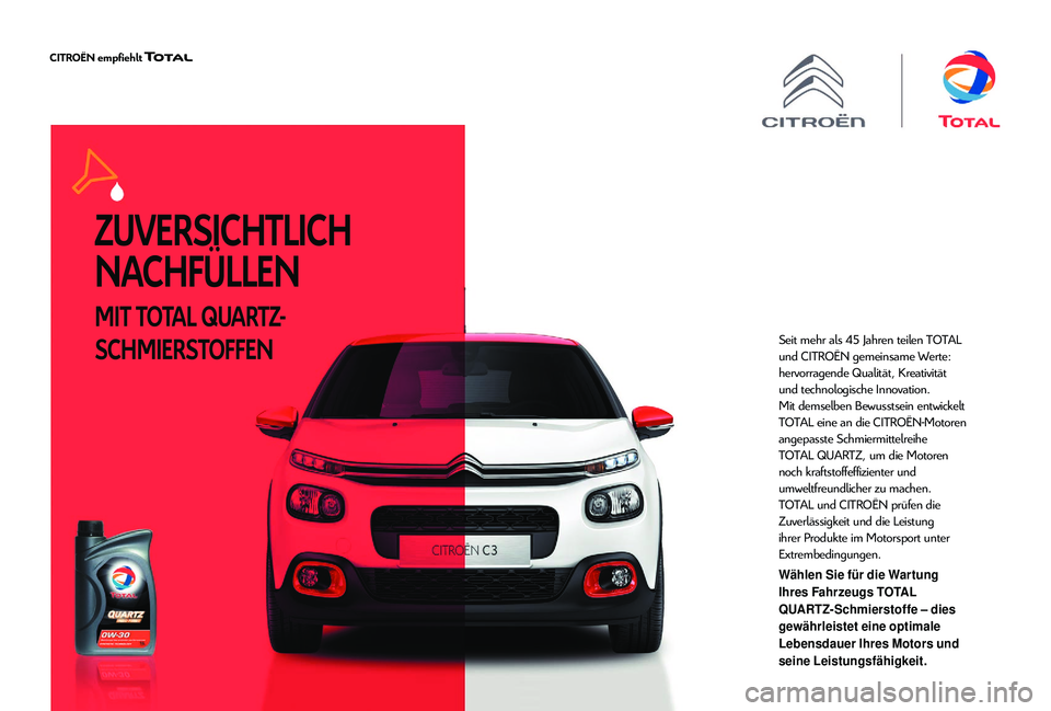CITROEN C4 CACTUS 2019  Betriebsanleitungen (in German) ZUVERSICHTLICH 
NACHFÜLLEN
MIT TOTAL QUARTZ-
SCHMIERSTOFFEN
Seit mehr als 45 Jahren teilen TOTAL 
und CITROËN gemeinsame Werte: 
hervorragende Qualität, Kreativität 
und technologische Innovation.