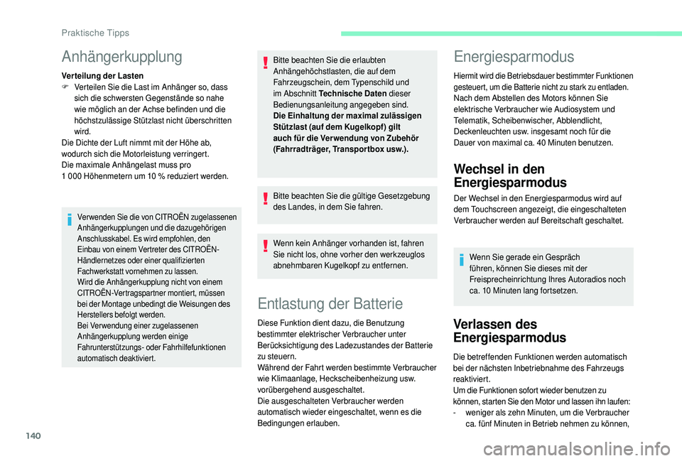 CITROEN C4 CACTUS 2019  Betriebsanleitungen (in German) 140
Anhängerkupplung
Ver teilung der Lasten
F Verteilen Sie die Last im Anhänger so, dass 
sich die schwersten Gegenstände so nahe 
wie möglich an der Achse befinden und die 
höchstzulässige St