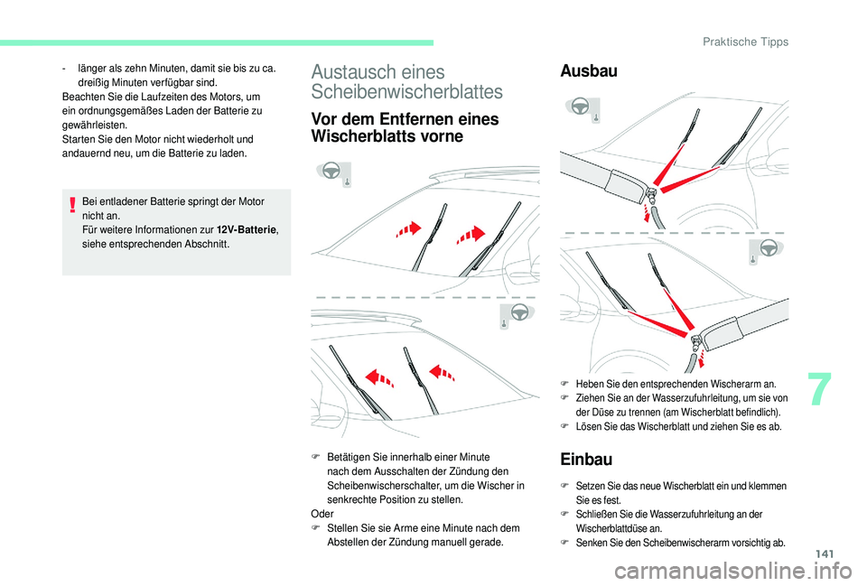 CITROEN C4 CACTUS 2019  Betriebsanleitungen (in German) 141
Bei entladener Batterie springt der Motor 
nicht an.
Für weitere Informationen zur 12V- Bat ter ie, 
siehe entsprechenden Abschnitt.
-
 
l

änger als zehn Minuten, damit sie bis zu ca. 
dreißig