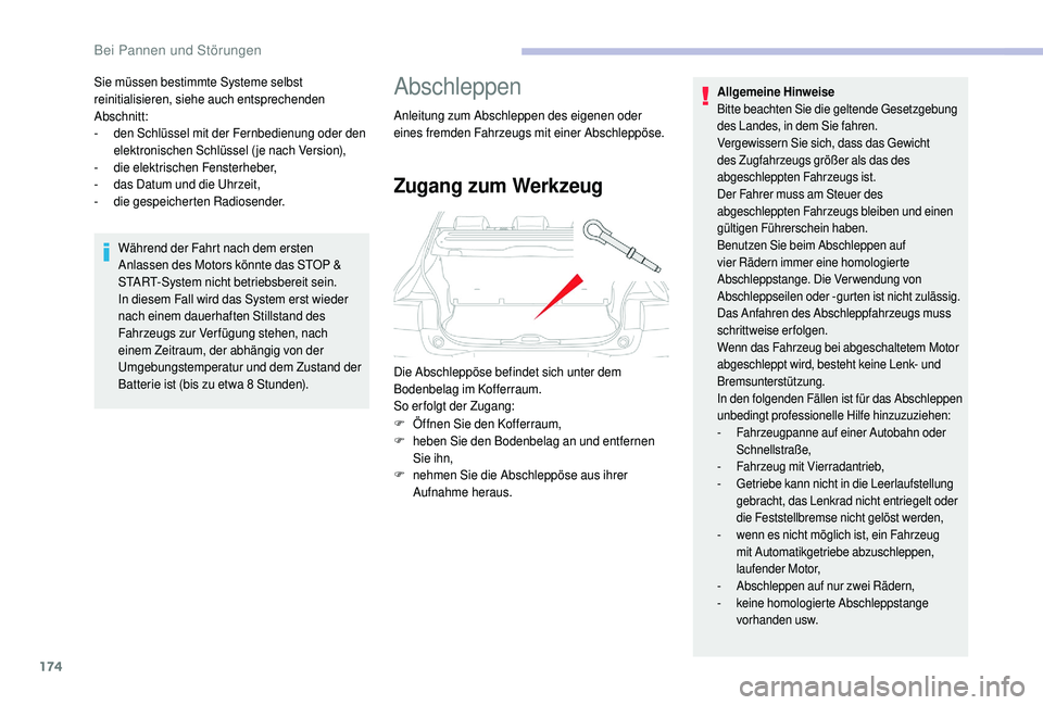 CITROEN C4 CACTUS 2019  Betriebsanleitungen (in German) 174
Sie müssen bestimmte Systeme selbst 
reinitialisieren, siehe auch entsprechenden 
Abschnitt:
-
 d
en Schlüssel mit der Fernbedienung oder den 
elektronischen Schlüssel ( je nach Version),
-
 d

