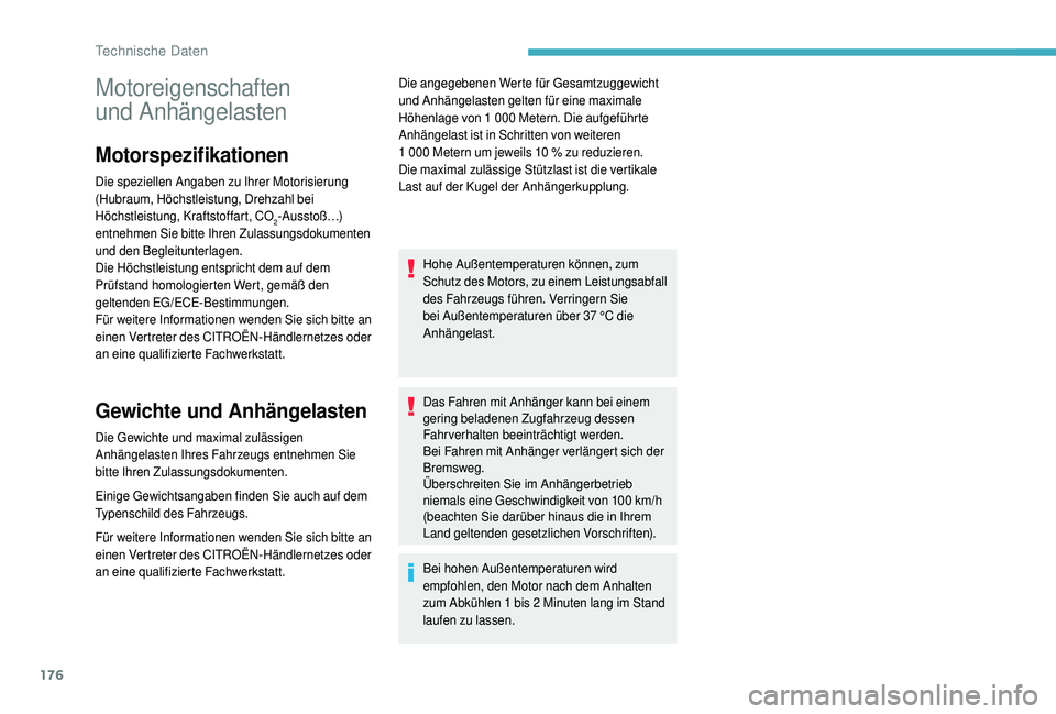 CITROEN C4 CACTUS 2019  Betriebsanleitungen (in German) 176
Motoreigenschaften 
und
 
Anhängelasten
Motorspezifikationen
Die speziellen Angaben zu Ihrer Motorisierung 
(Hubraum, Höchstleistung, Drehzahl bei 
Höchstleistung, Kraftstoffart, CO
2-Ausstoß