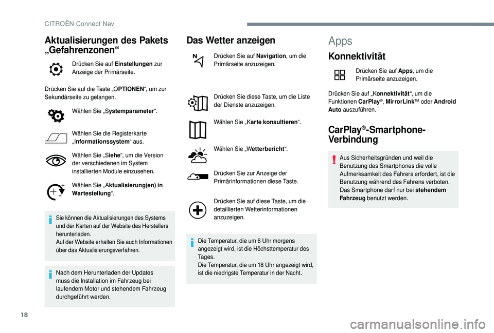 CITROEN C4 CACTUS 2019  Betriebsanleitungen (in German) 18
Aktualisierungen des Pakets 
„Gefahrenzonen“
Drücken Sie auf Einstellungen zur 
Anzeige der Primärseite.
Drücken Sie auf die Taste „O PTIONEN“, um zur 
Sekundärseite zu gelangen.
Wähle