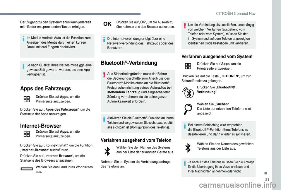 CITROEN C4 CACTUS 2019  Betriebsanleitungen (in German) 21
Der Zugang zu den Systemmenüs kann jederzeit 
mithilfe der entsprechenden Tasten erfolgen.Im Modus Android Auto ist die Funktion zum 
Anzeigen des Menüs durch einen kurzen 
Druck mit drei Fingern