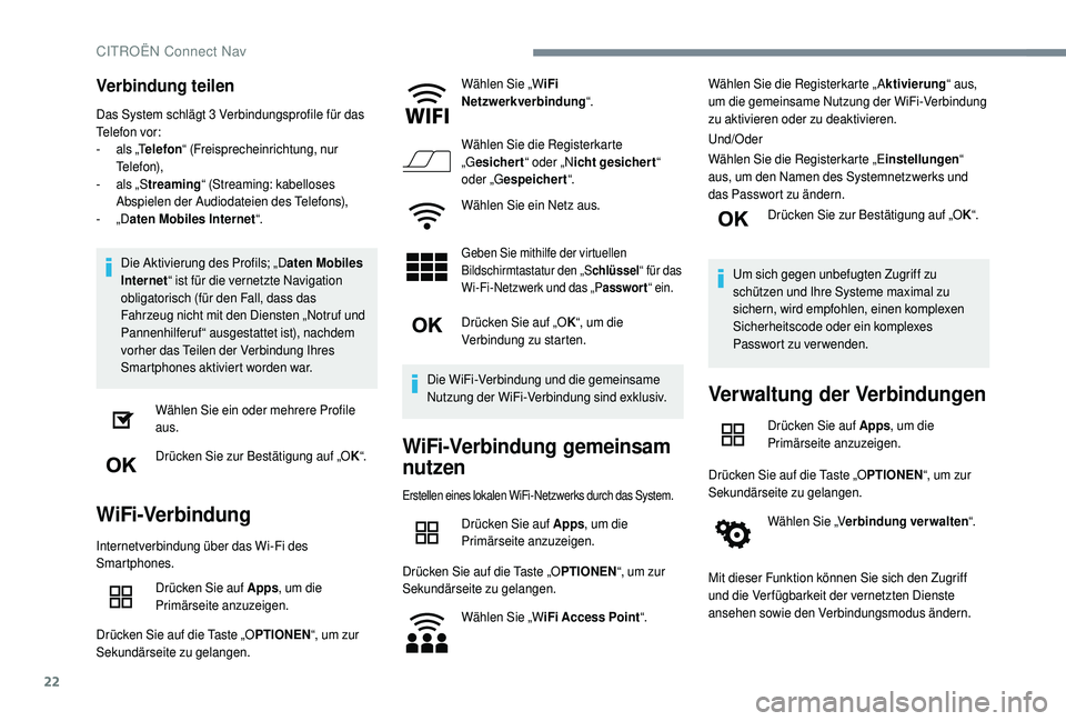 CITROEN C4 CACTUS 2019  Betriebsanleitungen (in German) 22
Verbindung teilen
Das System schlägt 3 Verbindungsprofile für das 
Telefon vor:
- 
a
 ls „Telefon “ (Freisprecheinrichtung, nur 
Telefon),
-
 
a
 ls „Streaming “ (Streaming: kabelloses 
A