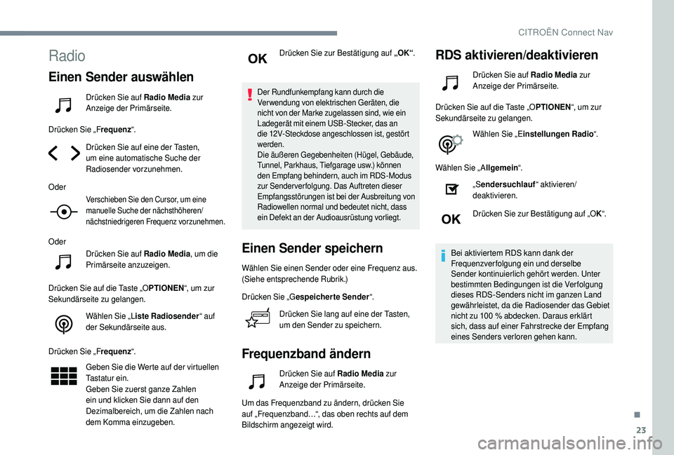 CITROEN C4 CACTUS 2019  Betriebsanleitungen (in German) 23
Radio
Einen Sender auswählen
Drücken Sie auf Radio Media zur 
Anzeige der Primärseite.
Drücken Sie „F requenz“.
Drücken Sie auf eine der Tasten, 
um eine automatische Suche der 
Radiosende