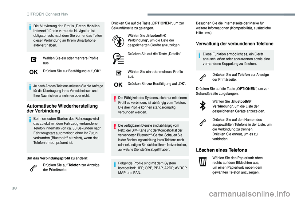 CITROEN C4 CACTUS 2019  Betriebsanleitungen (in German) 28
Die Aktivierung des Profils „Daten Mobiles 
Internet “ für die vernetzte Navigation ist 
obligatorisch, nachdem Sie vorher das Teilen 
dieser Verbindung an Ihrem Smartphone 
aktiviert haben.
W