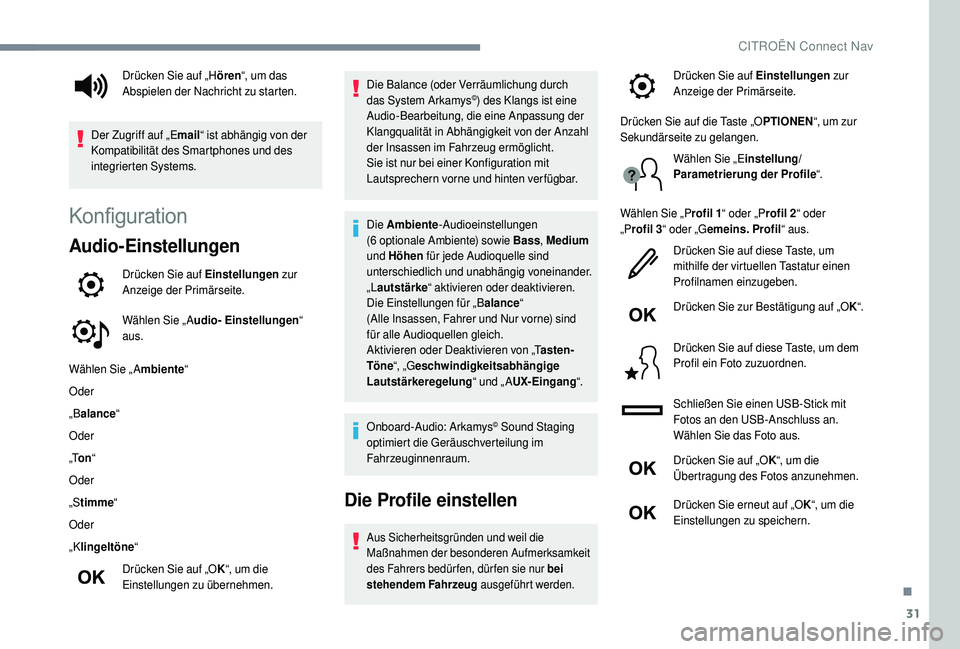 CITROEN C4 CACTUS 2019  Betriebsanleitungen (in German) 31
Konfiguration
Audio-Einstellungen
Drücken Sie auf Einstellungen zur 
Anzeige der Primärseite.
Wählen Sie „ A udio- Einstellungen “ 
aus.
Wählen Sie „ A mbiente“
Oder
„B alance “
Ode