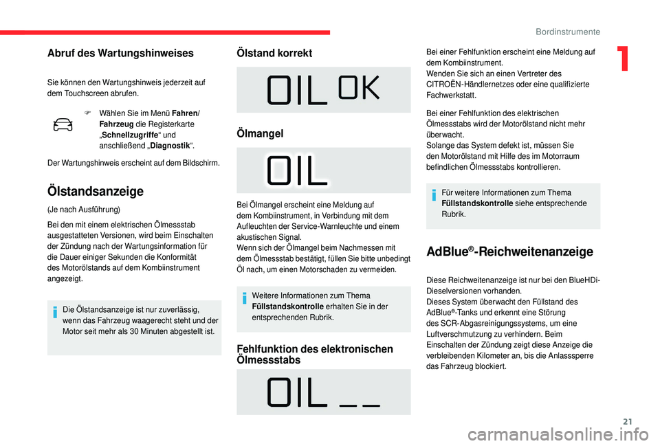 CITROEN C4 CACTUS 2019 Betriebsanleitungen (in German) 21
F Wählen Sie im Menü Fahren/Fahrzeug die Registerkarte
„ Schnellzugriffe “ und
anschließend „ Diagnostik“.
Der Wartungshinweis erscheint auf dem Bildschirm.
Ölstandsanzeige
(Je nach CITROEN C4 CACTUS 2019 Betriebsanleitungen (in German) 21
F Wählen Sie im Menü Fahren/Fahrzeug die Registerkarte
„ Schnellzugriffe “ und
anschließend „ Diagnostik“.
Der Wartungshinweis erscheint auf dem Bildschirm.
Ölstandsanzeige
(Je nach