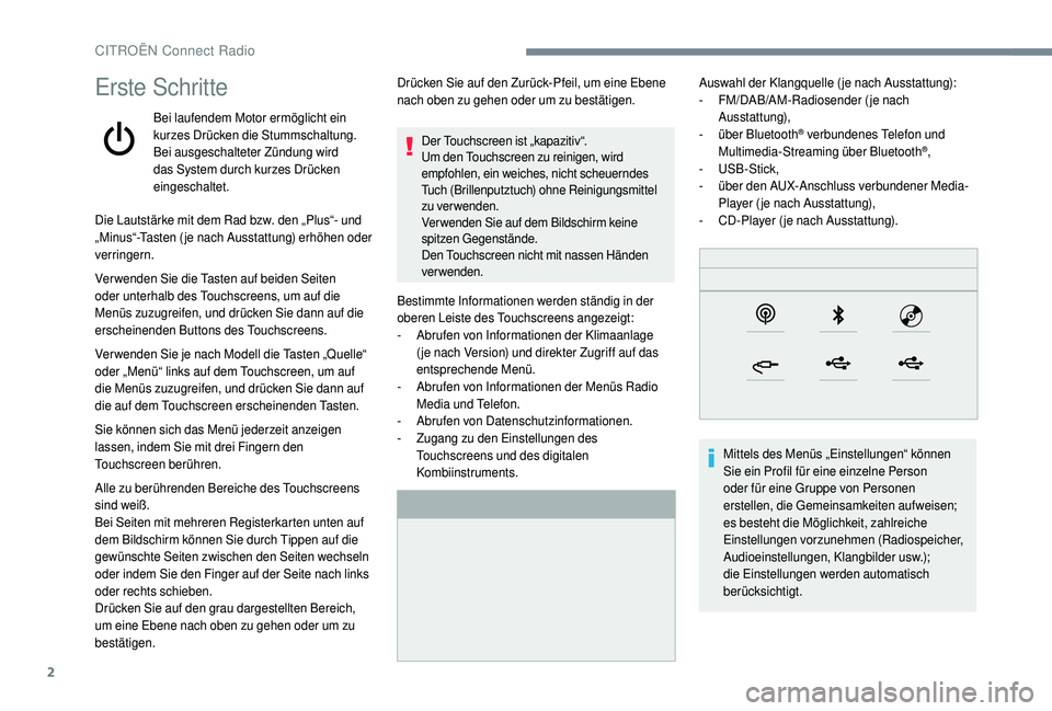 CITROEN C4 CACTUS 2019  Betriebsanleitungen (in German) 2
Erste Schritte
Bei laufendem Motor ermöglicht ein 
kurzes Drücken die Stummschaltung.
Bei ausgeschalteter Zündung wird 
das System durch kurzes Drücken 
eingeschaltet.
Die Lautstärke mit dem Ra