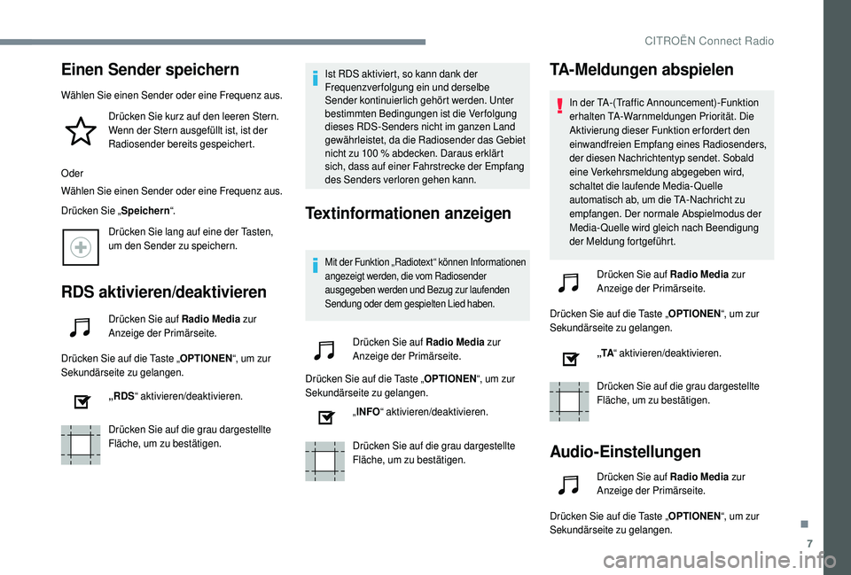 CITROEN C4 CACTUS 2019  Betriebsanleitungen (in German) 7
Einen Sender speichern
Wählen Sie einen Sender oder eine Frequenz aus.Drücken Sie kurz auf den leeren Stern. 
Wenn der Stern ausgefüllt ist, ist der 
Radiosender bereits gespeichert.
Oder
Wählen