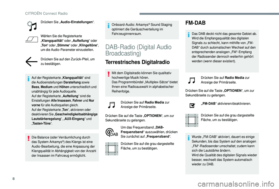 CITROEN C4 CACTUS 2019  Betriebsanleitungen (in German) 8
Drücken Sie „Audio-Einstellungen “.
Wählen Sie die Registerkarte 
„ Klangqualität “ oder „Aufteilung “ oder 
„ To n “ oder „ Stimme “ oder „Klingeltöne “, 
um die Audio-P