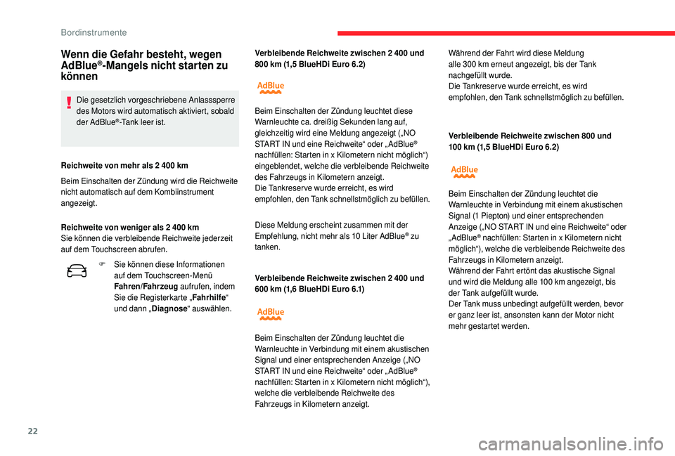 CITROEN C4 CACTUS 2019 Betriebsanleitungen (in German) 22
Verbleibende Reichweite zwischen 2 400 und
600 km (1,6 BlueHDi Euro 6.1) Verbleibende Reichweite zwischen 800
und
100 km (1,5 BlueHDi Euro 6.2)
Wenn die Gefahr besteht, wegen
AdBlue CITROEN C4 CACTUS 2019 Betriebsanleitungen (in German) 22
Verbleibende Reichweite zwischen 2 400 und
600 km (1,6 BlueHDi Euro 6.1) Verbleibende Reichweite zwischen 800
und
100 km (1,5 BlueHDi Euro 6.2)
Wenn die Gefahr besteht, wegen
AdBlue