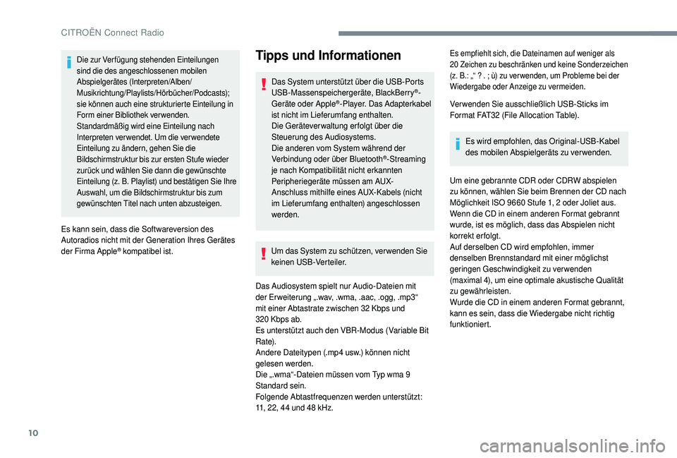 CITROEN C4 CACTUS 2019  Betriebsanleitungen (in German) 10
Die zur Verfügung stehenden Einteilungen 
sind die des angeschlossenen mobilen 
Abspielgerätes (Interpreten/Alben/
Musikrichtung/Playlists/Hörbücher/Podcasts); 
sie können auch eine strukturie