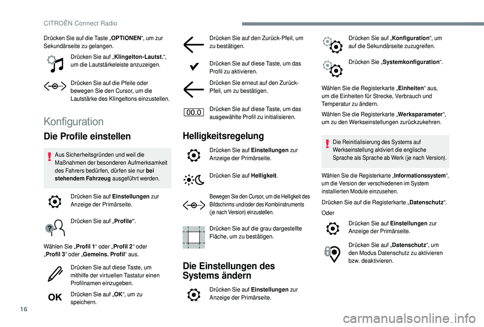 CITROEN C4 CACTUS 2019  Betriebsanleitungen (in German) 16
Drücken Sie auf die Taste „OPTIONEN“, um zur 
Sekundärseite zu gelangen.
Drücken Sie auf „ Klingelton-Lautst. “, 
um die Lautstärkeleiste anzuzeigen.
Drücken Sie auf die Pfeile oder 
b