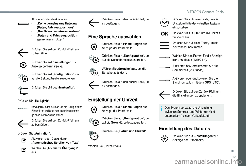 CITROEN C4 CACTUS 2019  Betriebsanleitungen (in German) 17
Aktivieren oder deaktivieren:
-  „Keine gemeinsame Nutzung 
(Daten, Fahrzeugposition) “.
-
  „Nur Daten gemeinsam nutzen “
-
  „Daten und Fahrzeugposition 
gemeinsam nutzen “
Drücken S