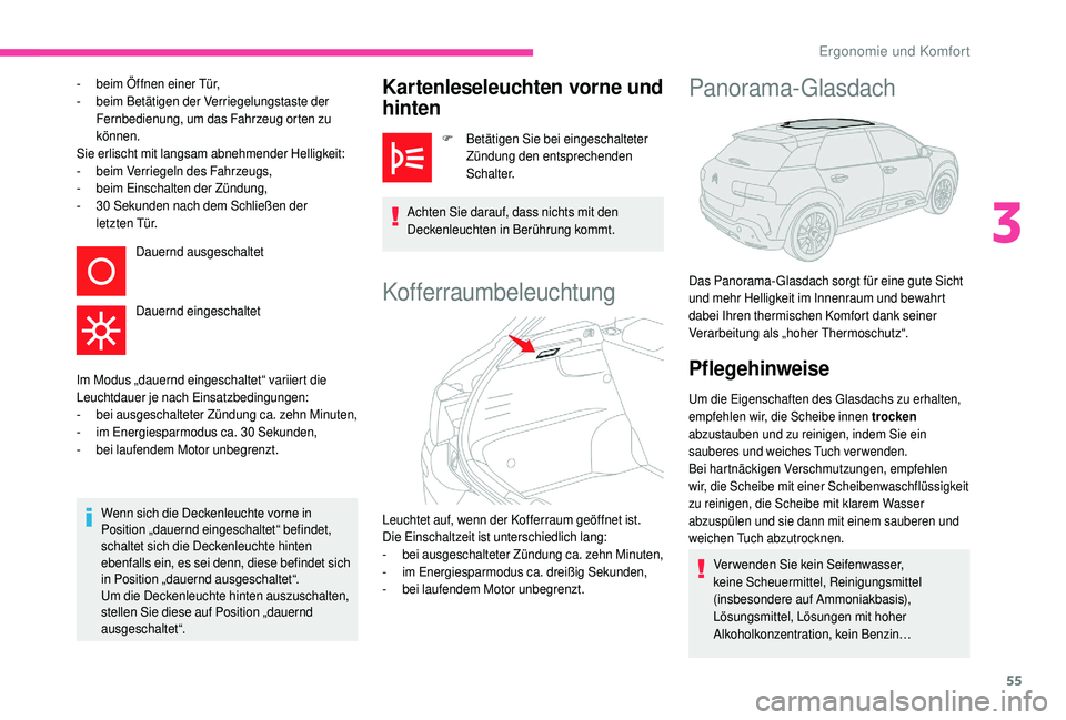 CITROEN C4 CACTUS 2019  Betriebsanleitungen (in German) 55
- beim Öffnen einer Tür,
- b eim Betätigen der Verriegelungstaste der 
Fernbedienung, um das Fahrzeug orten zu 
können.
Sie erlischt mit langsam abnehmender Helligkeit:
-
 
b
 eim Verriegeln de