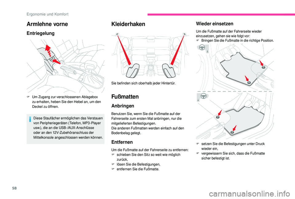 CITROEN C4 CACTUS 2019  Betriebsanleitungen (in German) 58
Armlehne vorne
Entriegelung
F Um Zugang zur verschlossenen Ablagebox zu erhalten, heben Sie den Hebel an, um den 
Deckel zu öffnen.
Diese Staufächer ermöglichen das Verstauen 
von Peripherieger