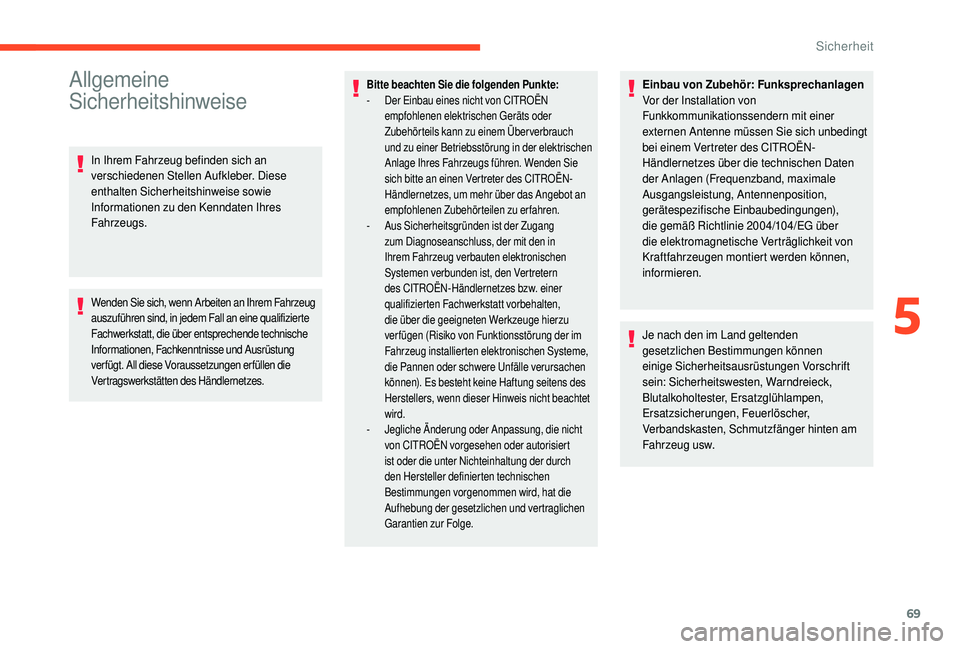 CITROEN C4 CACTUS 2019  Betriebsanleitungen (in German) 69
Allgemeine 
Sicherheitshinweise
In Ihrem Fahrzeug befinden sich an 
verschiedenen Stellen Aufkleber. Diese 
enthalten Sicherheitshinweise sowie 
Informationen zu den Kenndaten Ihres 
Fahrzeugs.
Wen